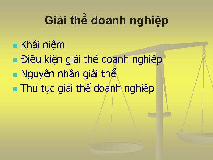 Giải thể doanh nghiệp Khái niệm n Điều kiện giải thể doanh nghiệp n