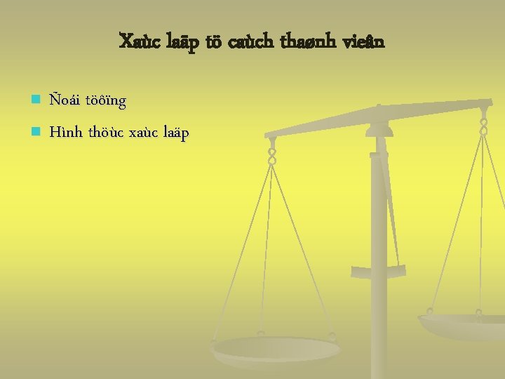 Xaùc laäp tö caùch thaønh vieân n n Ñoái töôïng Hình thöùc xaùc laäp