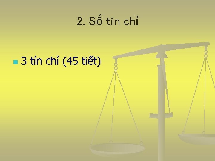 2. Số tín chỉ n 3 tín chỉ (45 tiết) 