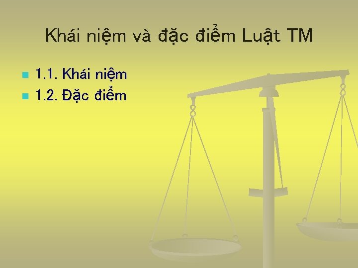 Khái niệm và đặc điểm Luật TM n n 1. 1. Khái niệm 1.