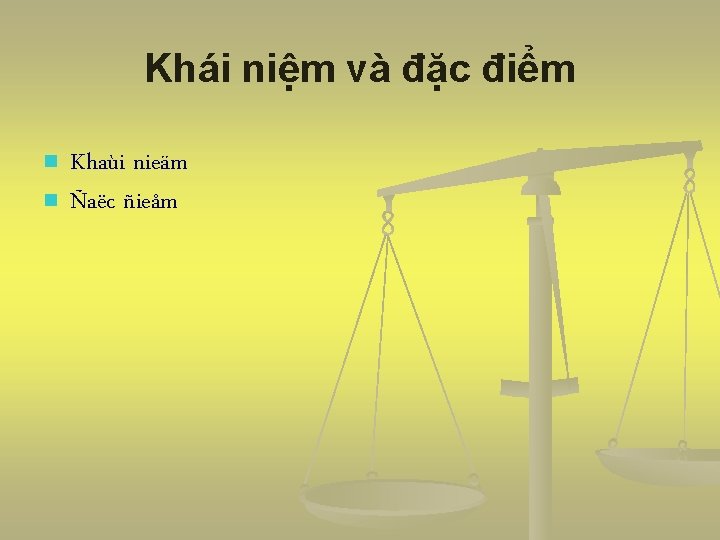 Khái niệm và đặc điểm n n Khaùi nieäm Ñaëc ñieåm 