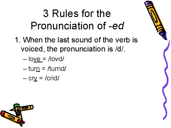 3 Rules for the Pronunciation of -ed 1. When the last sound of the 3 Rules for the Pronunciation of -ed 1. When the last sound of the