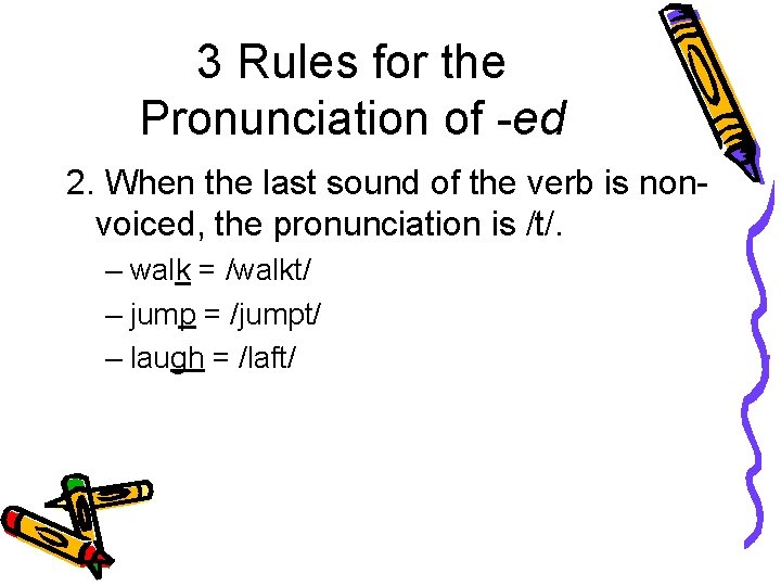 3 Rules for the Pronunciation of -ed 2. When the last sound of the 3 Rules for the Pronunciation of -ed 2. When the last sound of the