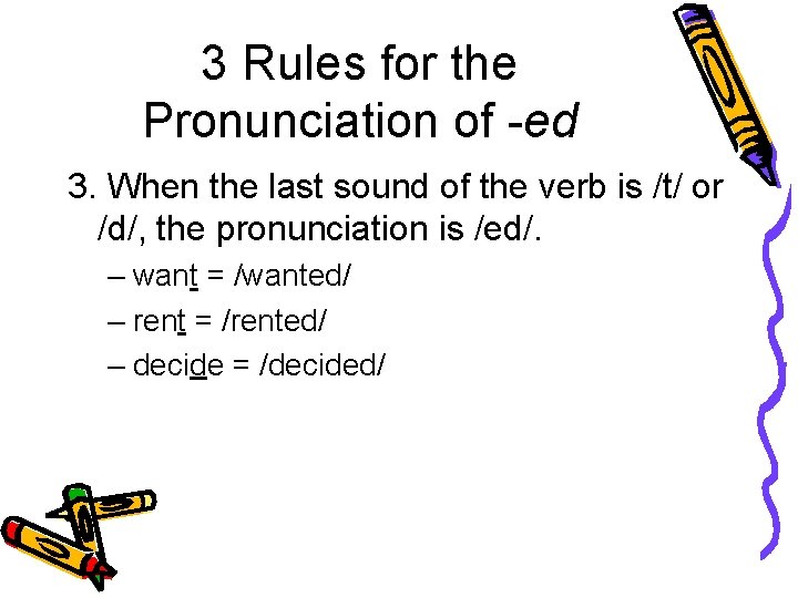 3 Rules for the Pronunciation of -ed 3. When the last sound of the 3 Rules for the Pronunciation of -ed 3. When the last sound of the