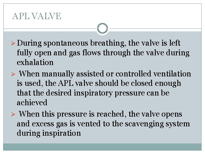 APL VALVE Ø During spontaneous breathing, the valve is left fully open and gas