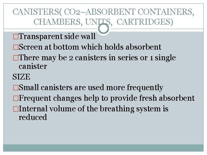 CANISTERS( CO 2–ABSORBENT CONTAINERS, CHAMBERS, UNITS, CARTRIDGES) �Transparent side wall �Screen at bottom which