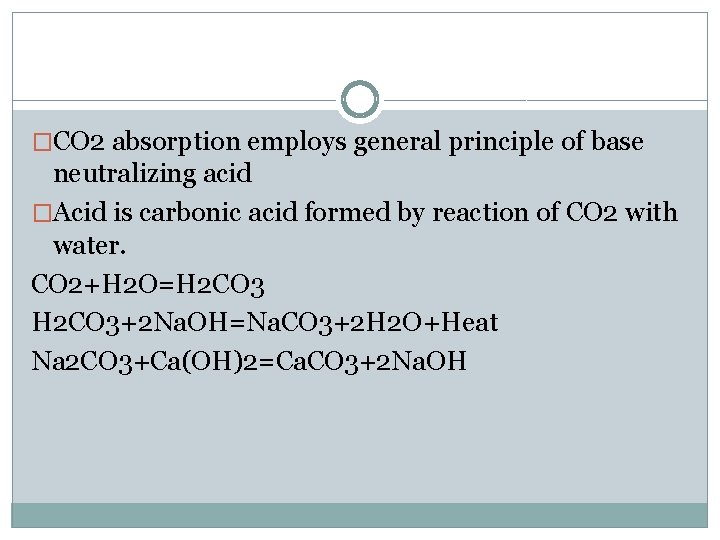 �CO 2 absorption employs general principle of base neutralizing acid �Acid is carbonic acid