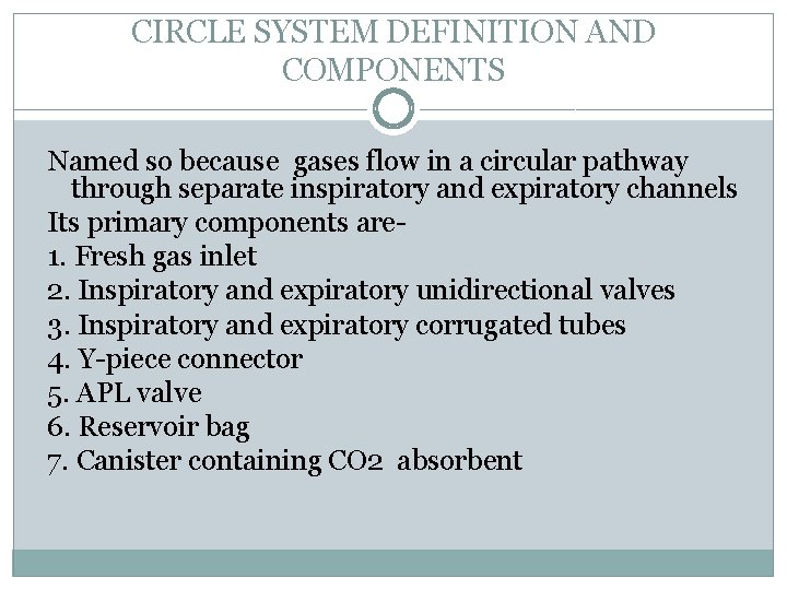 CIRCLE SYSTEM DEFINITION AND COMPONENTS Named so because gases flow in a circular pathway