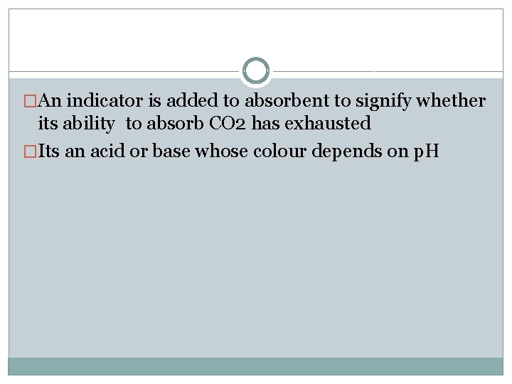 �An indicator is added to absorbent to signify whether its ability to absorb CO