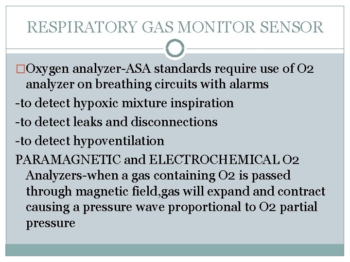 RESPIRATORY GAS MONITOR SENSOR �Oxygen analyzer-ASA standards require use of O 2 analyzer on