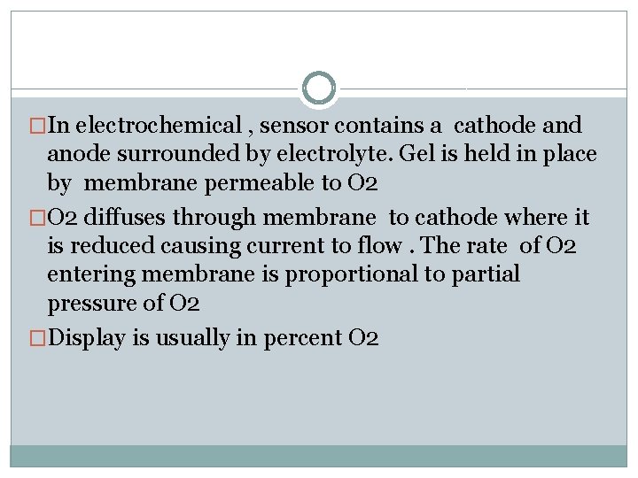 �In electrochemical , sensor contains a cathode and anode surrounded by electrolyte. Gel is