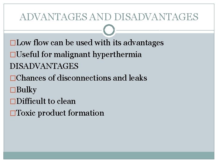 ADVANTAGES AND DISADVANTAGES �Low flow can be used with its advantages �Useful for malignant