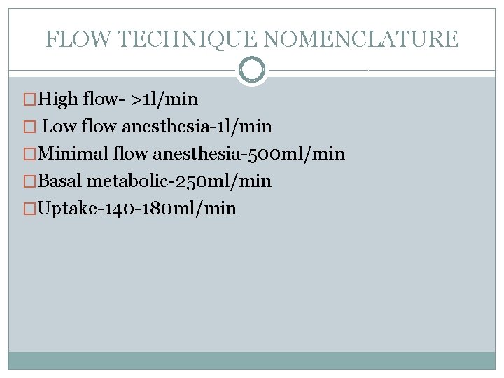 FLOW TECHNIQUE NOMENCLATURE �High flow- >1 l/min � Low flow anesthesia-1 l/min �Minimal flow