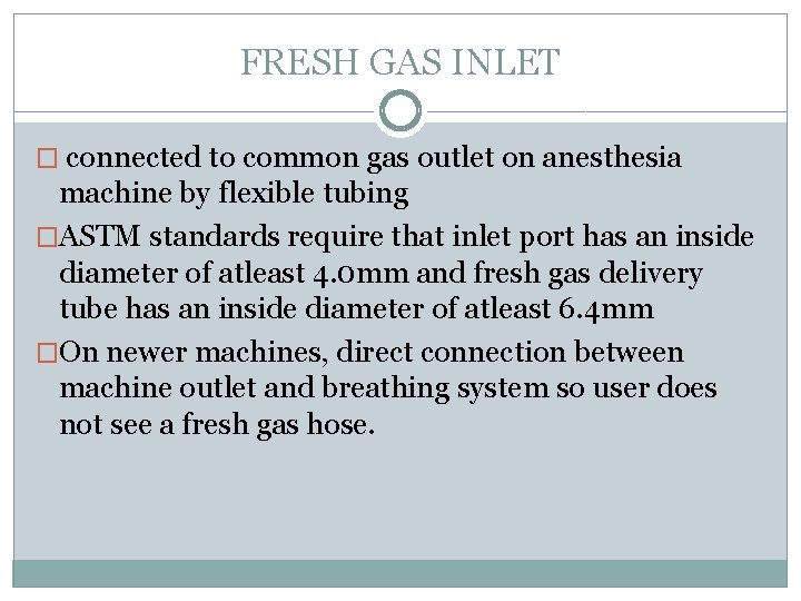 FRESH GAS INLET � connected to common gas outlet on anesthesia machine by flexible