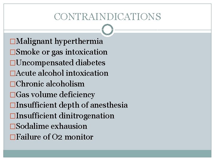 CONTRAINDICATIONS �Malignant hyperthermia �Smoke or gas intoxication �Uncompensated diabetes �Acute alcohol intoxication �Chronic alcoholism