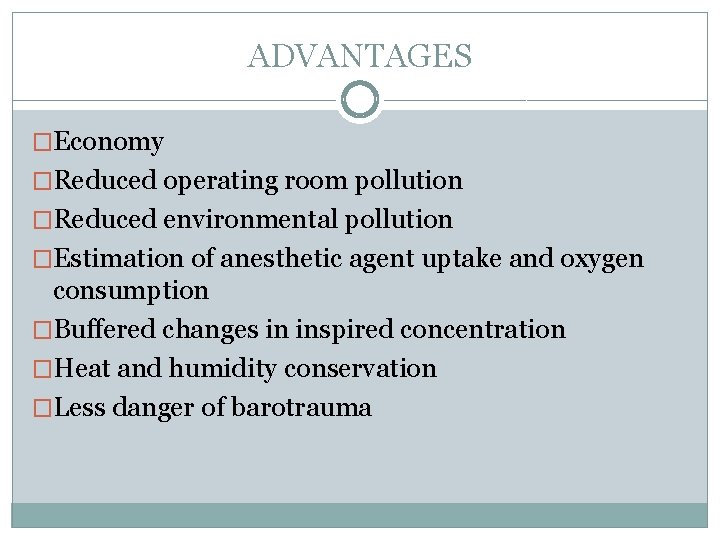 ADVANTAGES �Economy �Reduced operating room pollution �Reduced environmental pollution �Estimation of anesthetic agent uptake