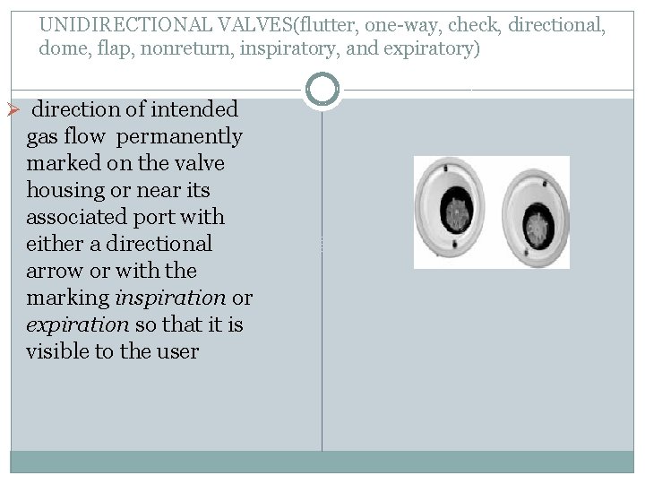 UNIDIRECTIONAL VALVES(flutter, one-way, check, directional, dome, flap, nonreturn, inspiratory, and expiratory) Ø direction of