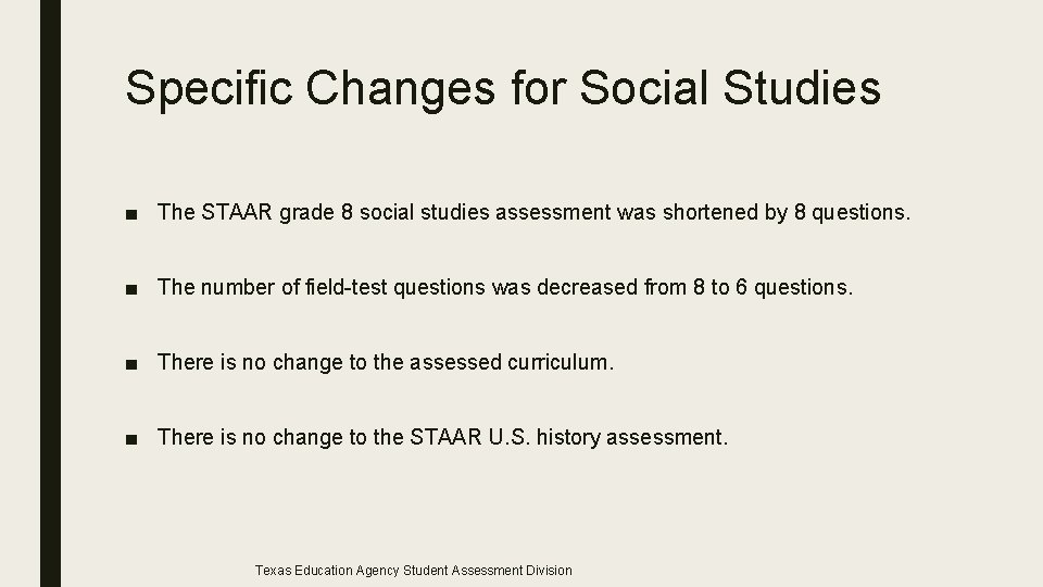 Specific Changes for Social Studies ■ The STAAR grade 8 social studies assessment was