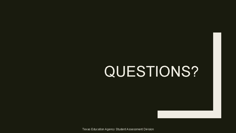 QUESTIONS? Texas Education Agency Student Assessment Division 