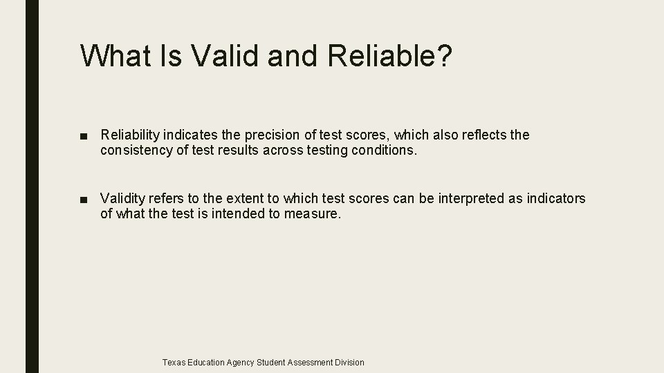 What Is Valid and Reliable? ■ Reliability indicates the precision of test scores, which