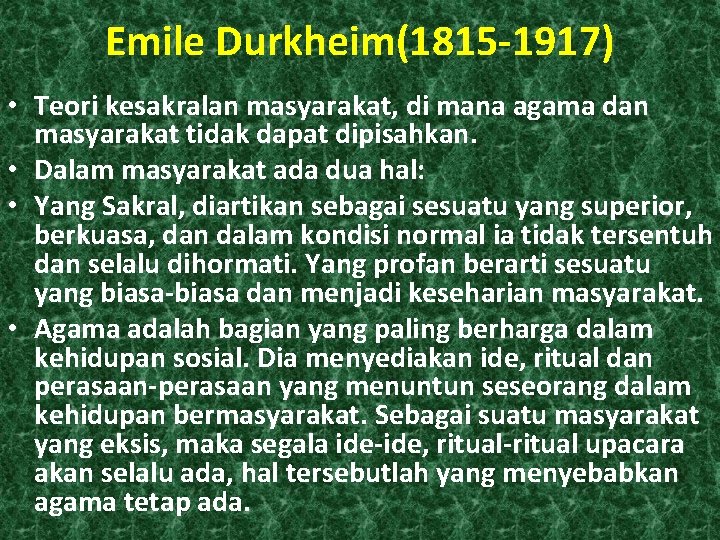 Emile Durkheim(1815 -1917) • Teori kesakralan masyarakat, di mana agama dan masyarakat tidak dapat