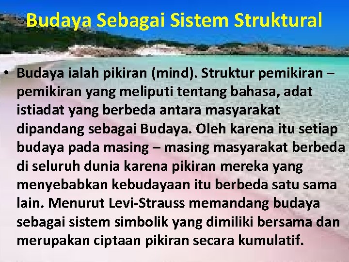 Budaya Sebagai Sistem Struktural • Budaya ialah pikiran (mind). Struktur pemikiran – pemikiran yang