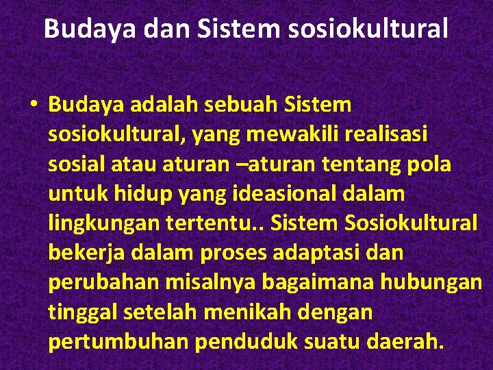 Budaya dan Sistem sosiokultural • Budaya adalah sebuah Sistem sosiokultural, yang mewakili realisasi sosial