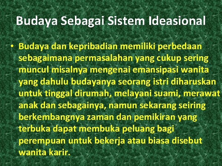 Budaya Sebagai Sistem Ideasional • Budaya dan kepribadian memiliki perbedaan sebagaimana permasalahan yang cukup