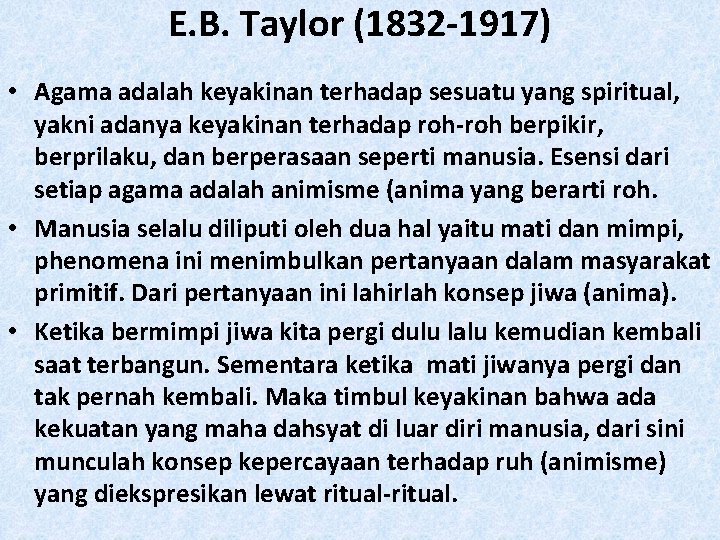 E. B. Taylor (1832 -1917) • Agama adalah keyakinan terhadap sesuatu yang spiritual, yakni