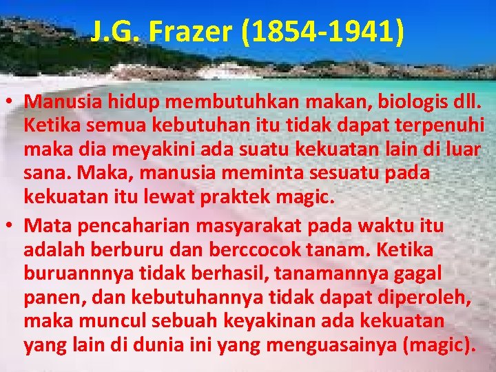 J. G. Frazer (1854 -1941) • Manusia hidup membutuhkan makan, biologis dll. Ketika semua