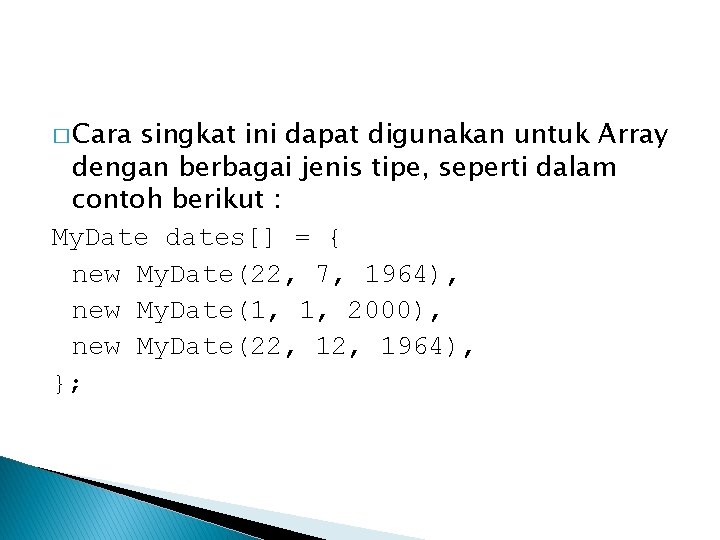 � Cara singkat ini dapat digunakan untuk Array dengan berbagai jenis tipe, seperti dalam