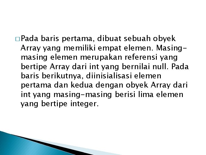 � Pada baris pertama, dibuat sebuah obyek Array yang memiliki empat elemen. Masingmasing elemen