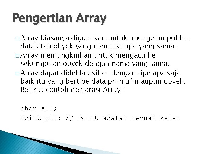 Pengertian Array � Array biasanya digunakan untuk mengelompokkan data atau obyek yang memiliki tipe Pengertian Array � Array biasanya digunakan untuk mengelompokkan data atau obyek yang memiliki tipe