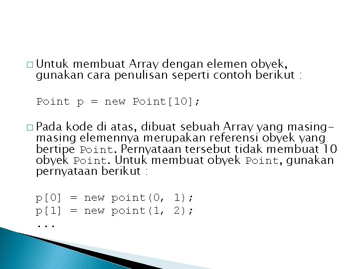 � Untuk membuat Array dengan elemen obyek, gunakan cara penulisan seperti contoh berikut :