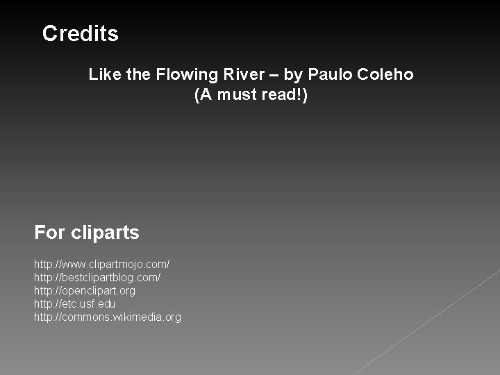 Credits Like the Flowing River – by Paulo Coleho (A must read!) For cliparts