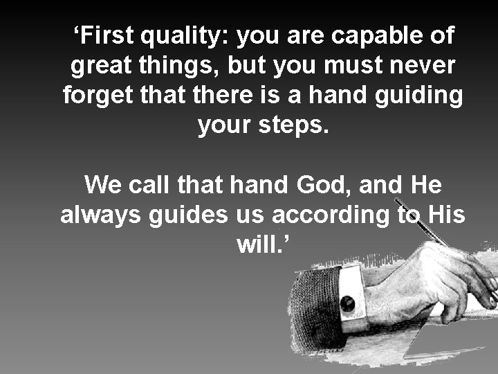 ‘First quality: you are capable of great things, but you must never forget that