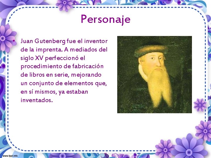 Personaje • Juan Gutenberg fue el inventor de la imprenta. A mediados del siglo