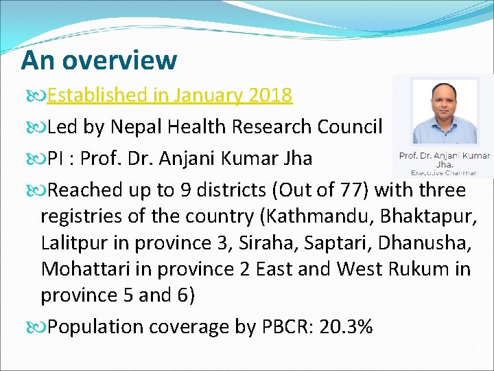 An overview Established in January 2018 Led by Nepal Health Research Council PI :