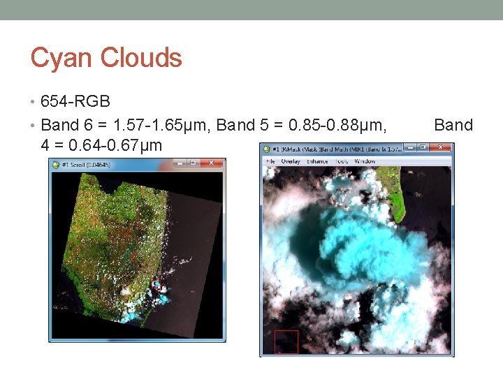 Cyan Clouds • 654 -RGB • Band 6 = 1. 57 -1. 65μm, Band
