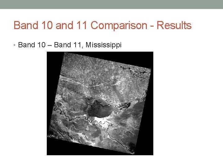 Band 10 and 11 Comparison - Results • Band 10 – Band 11, Mississippi