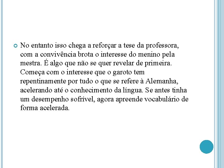  No entanto isso chega a reforçar a tese da professora, com a convivência