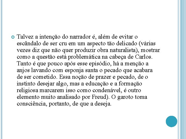  Talvez a intenção do narrador é, além de evitar o escândalo de ser