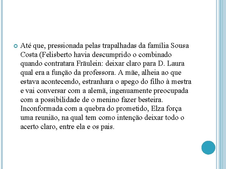  Até que, pressionada pelas trapalhadas da família Sousa Costa (Felisberto havia descumprido o