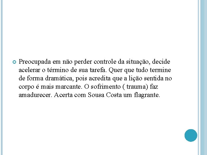  Preocupada em não perder controle da situação, decide acelerar o término de sua