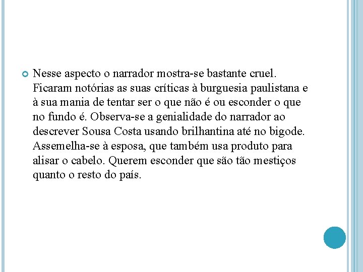  Nesse aspecto o narrador mostra-se bastante cruel. Ficaram notórias as suas críticas à