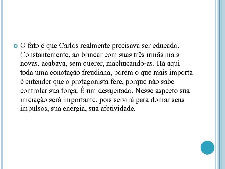  O fato é que Carlos realmente precisava ser educado. Constantemente, ao brincar com