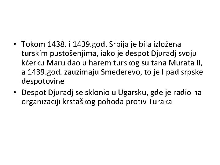  • Tokom 1438. i 1439. god. Srbija je bila izložena turskim pustošenjima, iako
