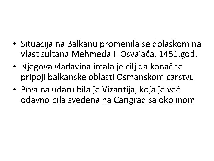  • Situacija na Balkanu promenila se dolaskom na vlast sultana Mehmeda II Osvajača,