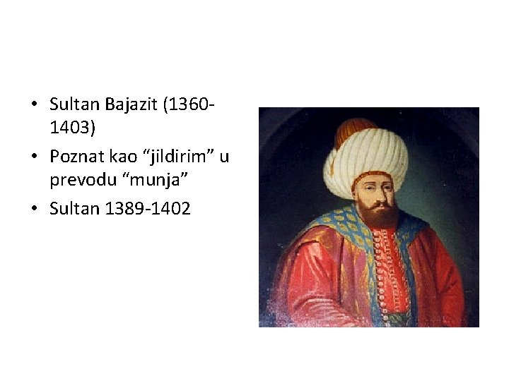  • Sultan Bajazit (13601403) • Poznat kao “jildirim” u prevodu “munja” • Sultan