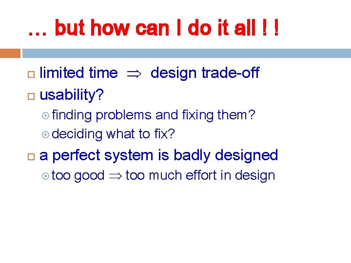 … but how can I do it all ! ! limited time design trade-off